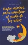 Maria Neumann - Viajes oníricos para conciliar el sueño de los niños Los más bellos cuentos para dormir como viajes de fantasía Duérmete relajado y seguro para empezar el día con energía y lleno de vida