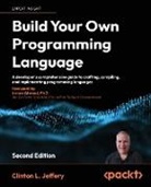 Imran Ahmad, Clinton L. Jeffery - Build your own Programming Language - Second Edition