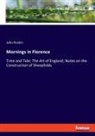 John Ruskin - Mornings in Florence