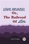 Frank E. Smedley, Frank E. Smedley - LEWIS ARUNDEL Or, The Railroad Of Life