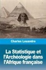 Charles Louandre - La Statistique et l'Archéologie dans l'Afrique française