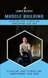 Larry Bethea - Muscle Building