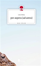 Linn Heinz - per aspera [ad astra]. Life is a Story - story.one