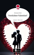 Michaela Weiß - Verrückter Valentine!. Life is a Story - story.one