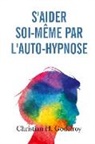 Christian H. Godefroy - S'aider soi-même par l'auto-hypnose