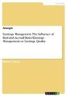 Anonymous - Earnings Management. The Influence of Real and Accrual-Based Earnings Management on Earnings Quality