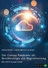 Sandra Fischer, Simon Röhricht, GRIN Verlag (Hrsg., GRIN Verlag (Hrsg ) - Die Corona-Pandemie als Beschleuniger der Digitalisierung. Die Effekte der Corona-Krise auf Unternehmen, Messen und (Hoch-)Schulen