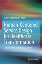 Mario A Pfannstiel, Mario A. Pfannstiel - Human-Centered Service Design for Healthcare Transformation