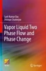Dhiman Chatterjee, Sarit Kumar Das - Vapor Liquid Two Phase Flow and Phase Change