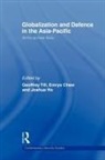Geoffrey Till, Emrys Chew, Chew Emrys, Joshua Ho, Ho Joshua, Geoffrey Till... - Globalization and Defence in the Asia-Pa