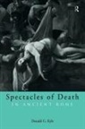 Donald G Kyle, Donald G. Kyle, Kyle Donald G. - Spectacles of Death in Ancient Rome