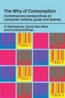 Cynthia Huffman, David Glen Mick, S. Ratneshwar - The Why of Consumption