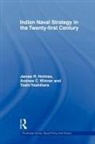 James R Holmes, James R. Holmes, Andrew C Winner, Andrew C. Winner, Toshi Yoshihara - Indian Naval Strategy in the Twenty-Firs