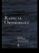 John Milbank, Catherine Pickstock, Graham Ward, John Milbank, Catherine Pickstock, Graham Ward - Radical Orthodoxy