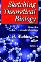 Wilhelmina A Leigh, Wilhelmina A. Leigh, C H Waddington, C. H. Waddington, C. H. (EDT) Waddington, Waddington C. H. - Sketching Theoretical Biology
