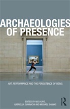 Gabriella Giannachi, Nick Kaye, Michael Shanks, Gabriella Giannachi, Giannachi Gabriella, Nick Kaye... - Archaeologies of Presence