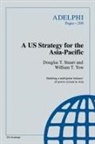 Douglas T Stuart, Douglas T. Stuart, William T Tow, William T. Tow - A Us Strategy for the Asia-Pacific