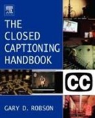 Gary D Robson, Gary D. Robson, Robson Gary D. - The Closed Captioning Handbook