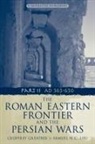 Geoffrey Greatrex, Greatrex Geoffrey, Samuel N C Lieu, Samuel N. C. Lieu, Lieu Samuel N. C. - The Roman Eastern Frontier and the Persi