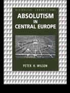 Peter Wilson - Absolutism in Central Europe