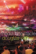 Douglas Kellner - Media Spectacle