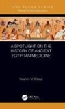 Ibrahim M Eltorai, Ibrahim M. Eltorai, Eltorai Ibrahim M. - A Spotlight on the History of Ancient Egyptian Medicine