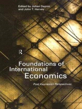 Johan Deprez, Deprez Johan, John T Harvey, John T. Harvey, Harvey John T. - Foundations of International Economics Post-Keynesian Perspectives