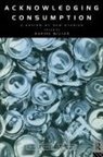 Daniel Miller, Daniel Miller - Aknowledging Consumption