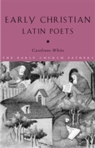 Carolinne White - Early Christian Latin Poets