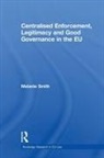 Melanie Smith, Smith Melanie - Centralised Enforcement, Legitimacy and Good Governance in the Eu