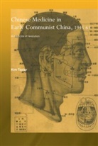 Kim Taylor - Chinese Medicine in Early Communist China, 1945-1963