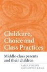 Stephen J Ball, Stephen J. Ball, Carol Vincent, Carol Ball Vincent - Childcare Choice and Class Practices