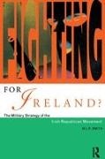 M L R Smith, M. L. R. Smith, M.L.R. Smith - Fighting for Ireland? The Military Strategy of the Irish Republican Movement