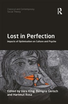 Benigna Gerisch, Vera King, Hartmut Rosa - Lost in Perfection