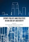 Neil King, Anthony May, Peter Millward, Dan Parnell, Paul A Widdop, Paul A. Widdop - Sport Policy and Politics in an Era of Austerity