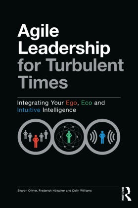 Et al, Frederick Hoelscher, Frederick Hölscher, Sharon Olivier, Colin Williams, … - Agile Leadership for Turbulent Times