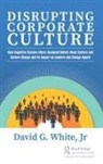 David G White, Jr White, Jr David G. White, David G White Jr, David G. White Jr - Disrupting Corporate Culture