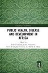 Ezekiel Iwelunmor Kalipeni, Diana S Grigsby-Toussaint, Diana S. Grigsby-Toussaint, Juliet Iwelunmor, Ezekiel Kalipeni, Imelda K Moise - Public Health, Disease and Development in Africa