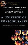 Gerald Edelman, Gerald M. Edelman, Giulio Tononi - The Universe of Consciousness : How Matter Becomes Imagination