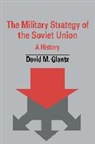 David M Glantz, David M. Glantz - The Military Strategy Of The Soviet Union