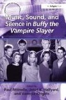 Paul Halfyard Attinello, Paul Attinello, Janet K Halfyard, Janet K. Halfyard, Vanessa Knights - Music, Sound and Silence in 'Buffy the Vampire Slayer'