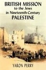 Yaron Perry, Perry Yaron, Elizabeth Yodim, Yodim Elizabeth - British Mission to the Jews in Nineteenth-century Palestine