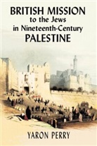 Yaron Perry, Perry Yaron, Elizabeth Yodim, Yodim Elizabeth - British Mission to the Jews in Nineteenth-century Palestine