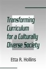 Etta R Hollins, Etta R. Hollins, Hollins Etta R., Etta R Hollins, Etta R. Hollins - Transforming Curriculum for A Culturally Diverse Society