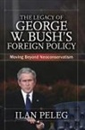 Ilan Peleg - Legacy of George W. Bush's Foreign Policy