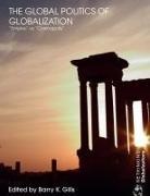 Barry K. Gills, Barry K Gills, Barry K. Gills, Gills Barry K. - The Global Politics of Globalization
