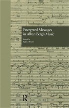 Siglind Bruhn - Encrypted Messages in Alban Berg's Music
