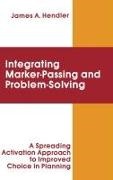 James A Hendler, James A. Hendler,  Hendler James A. - integrating Marker Passing and Problem Solving - A Spreading Activation Approach To Improved Choice in Planning