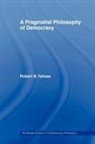 Robert B Talisse, Robert B. Talisse, Talisse Robert B. - A Pragmatist Philosophy of Democracy