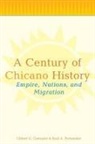 Raul E Fernandez, Raul E. Fernandez, Fernandez Raul E., Gilbert G Gonzalez, Gilbert G. Gonzalez, Gonzalez Gilbert G. - A Century of Chicano History